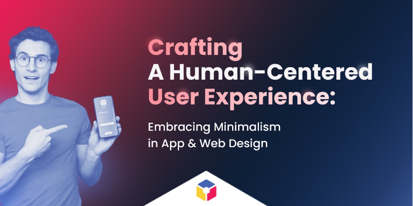 Crafting a human-centered user experience: embracing minimalism