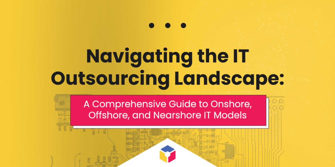 A guide to onshore, offshore and nearshore IT models