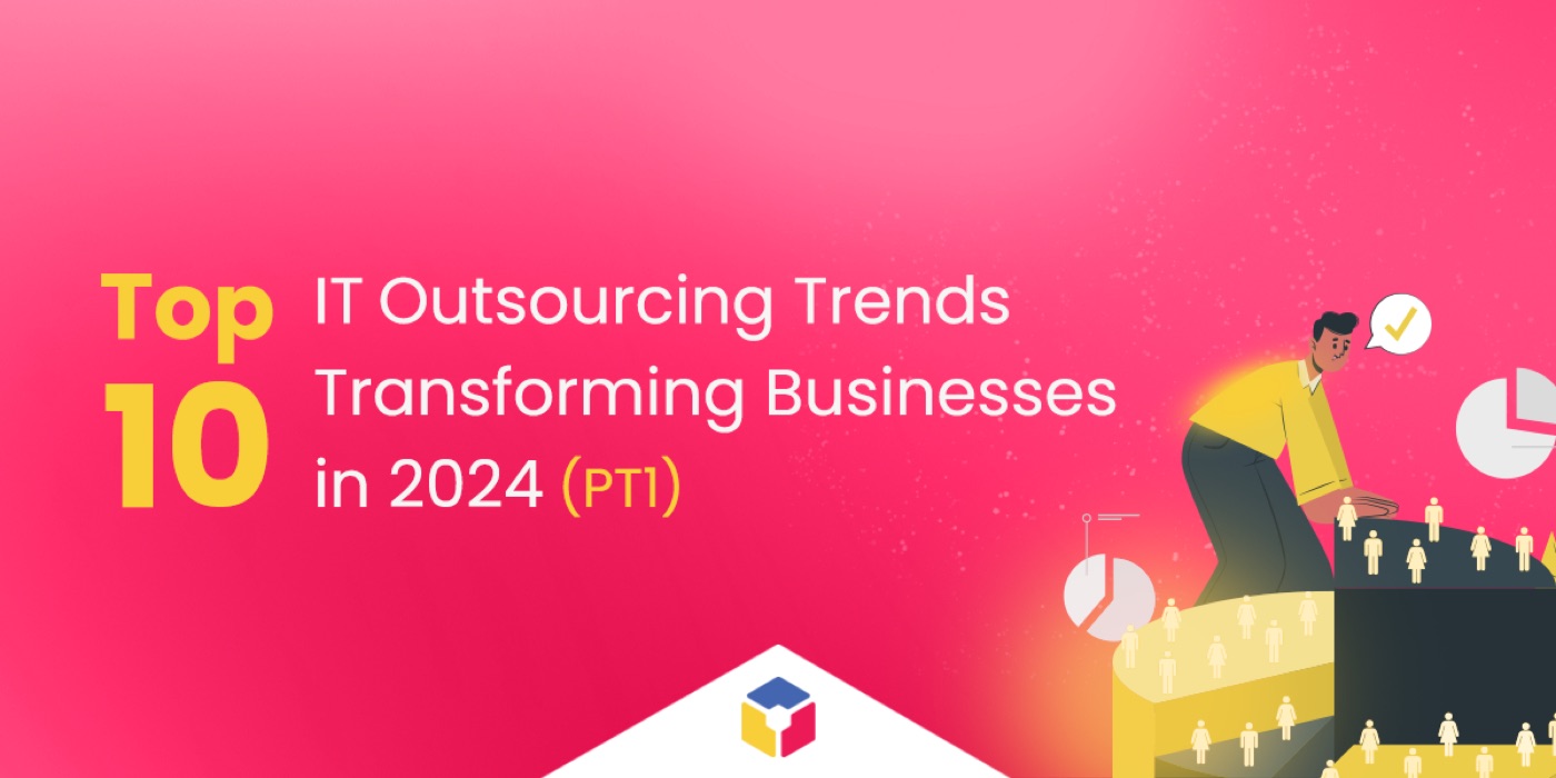 10 IT outsourcing trends transforming business in 2024 (Part 1)